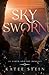 Skysworn: High fantasy duology crashes to its finale as battles rage between gods, powers, and the hearts of men. (Of Earth and Sky Duology Book 2)