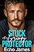 Stuck with my Grumpy Protector by Echo James