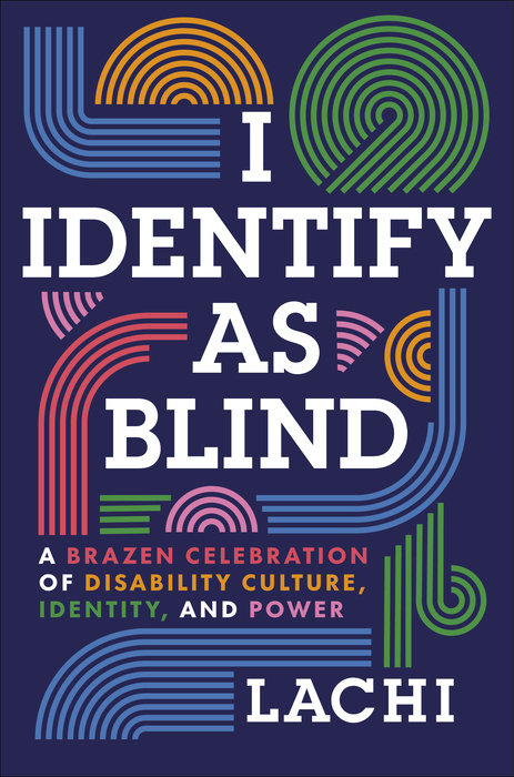 I Identify as Blind: A Brazen Celebration of Disability Culture, Identity, and Power (Hardcover)