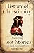 History of Christianity: Discovering Lost Stories from the Christian World (Secrets of the Forgotten Past)
