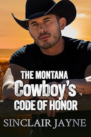 The Montana Cowboy’s Code of Honor: A Rugged Cowboy, Instant Family, and a Second Chance at Love (Cowboys of Honor Book 1)