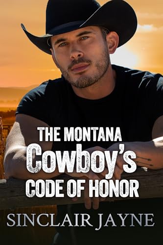 The Montana Cowboy’s Code of Honor: A Rugged Cowboy, Instant Family, and a Second Chance at Love (Cowboys of Honor Book 1)