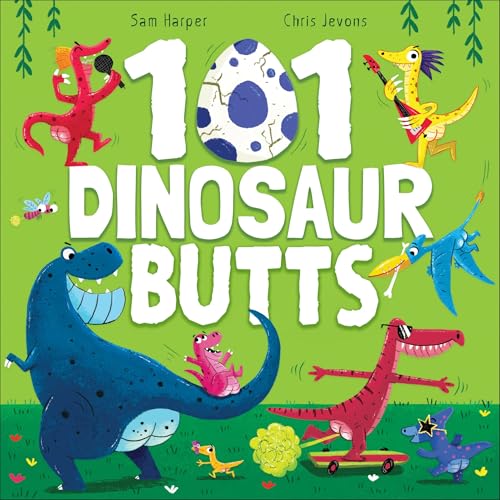 101 Dinosaur Butts: A Roaring, Ridiculous, Rump-Filled Dino Countdown (101 Butts)