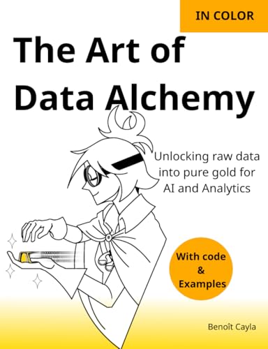 The Art of Data Alchemy: Unlocking raw data into pure gold for AI and Analytics (Paperback)