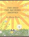 The Seed the Squirrel Dropped