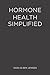 HORMONE HEALTH SIMPLIFIED by Ben Jensen