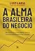 A alma brasileira do negócio (Portuguese Edition)