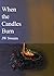 When the Candles Burn by J.W. Sweem When the Candles Burn by J.W. Sweem