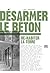Désarmer le béton by Lea Hobson