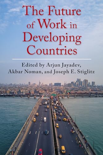 The Future of Work in Developing Countries (Initiative for Policy Dialogue at Columbia: Challenges in Development and Globalization)