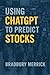 Using ChatGPT to Predict Stocks: Proven Techniques of Utilizing AI for Success