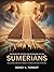 The Complete History and Mythology of the Sumerians by Sidney K. Torbert