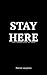 Stay Here by Patrick Loughery