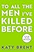 To All the Men I’ve Killed ...
