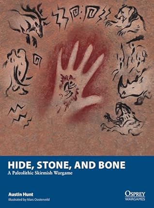 Hide, Stone, and Bone: A Paleolithic Skirmish Wargame (Osprey Wargames Book 36)