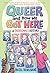 Queer and How We Got Here A (Personal) History by Hazel Newlevant
