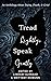 Tread Lightly, Speak Gently