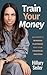 Train Your Money: An Expert...