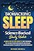 Biohacking Sleep: Science-Backed Daily Habits: A Simple Step-by-Step Guide to Beat Insomnia, Put an End to Restless Nights, and Regain Maximum Energy to Amplify Your Performance