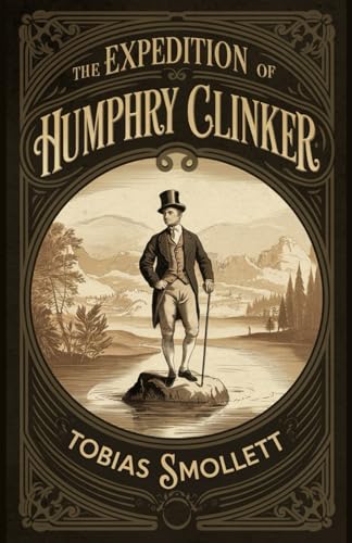 The Expedition of Humphry Clinker: A Classic Historical Novel and Georgian Society Satire