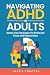 Navigating ADHD in Adults: ...