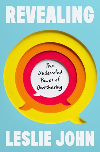 Revealing: The Underrated Power of Oversharing (Hardcover)