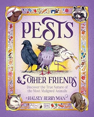 Pests & Other Friends: Discover the True Nature of the Most Maligned Animals