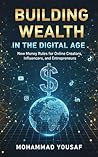 Building Wealth in the Digital Age: New money rules for online creators, influencers, and entrepreneurs