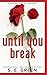 Until You Break by S E Green