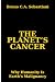 THE PLANET'S CANCER: Why Hu...