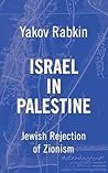 Israel In Palestine by Yakov M Rabkin