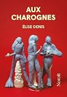 Aux charognes by Elise Denis