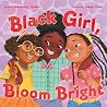Black Girl, Bloom Bright by Mahogany L. Browne Black Girl, Bloom Bright by Mahogany L. Browne
