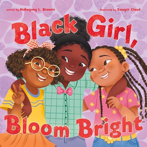 Black Girl, Bloom Bright (Black, Brown, and Beautiful)