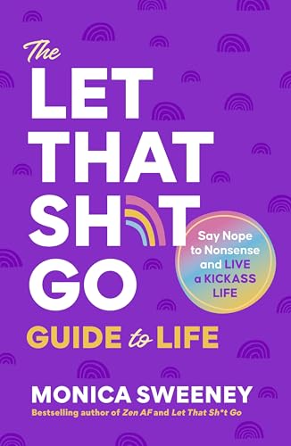 The Let That Sh*t Go Guide to Life: Say Nope to Nonsense and Live a Kickass Life (Let That Sh*t Go Books)