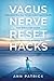 Vagus Nerve Reset Hacks by Ann Patrick