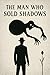 The Man Who Sold Shadows by Radhe W.