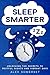 Sleep Smarter: Unlocking the Secrets to Restful Nights and Vibrant Days