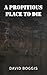 A Propitious Place to Die by David Boggis