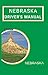 NEBRASKA DRIVER'S MANUAL by State of Nebraska