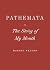 Pathemata, Or, The Story of My Mouth