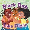 Black Boy, Take Flight by Mahogany L. Browne Black Boy, Take Flight by Mahogany L. Browne