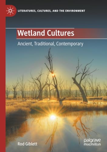 Wetland Cultures: Ancient, Traditional, Contemporary (Literatures, Cultures, and the Environment)