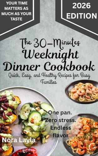 The 30 Minutes Weeknight Dinner Cookbook: Quick, Easy, and Healthy Recipes for Busy Families (Kindle Edition)