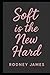 Soft Is The New Hard: The R...