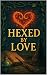 Hexed by Love