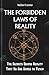 THE FORBIDDEN LAWS OF REALITY: The Secrets Behind Reality That No One Dares to Teach