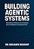 Building Agentic Systems: W...