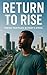Return to Rise: A Black Ame...