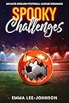 Spooky Challenges: An Elite English Football League Romance Novella Spooky Challenges: An Elite English Football League Romance Novella